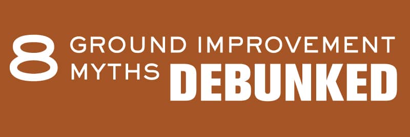 Newsletter: 8 Ground Improvement Myths – Debunked